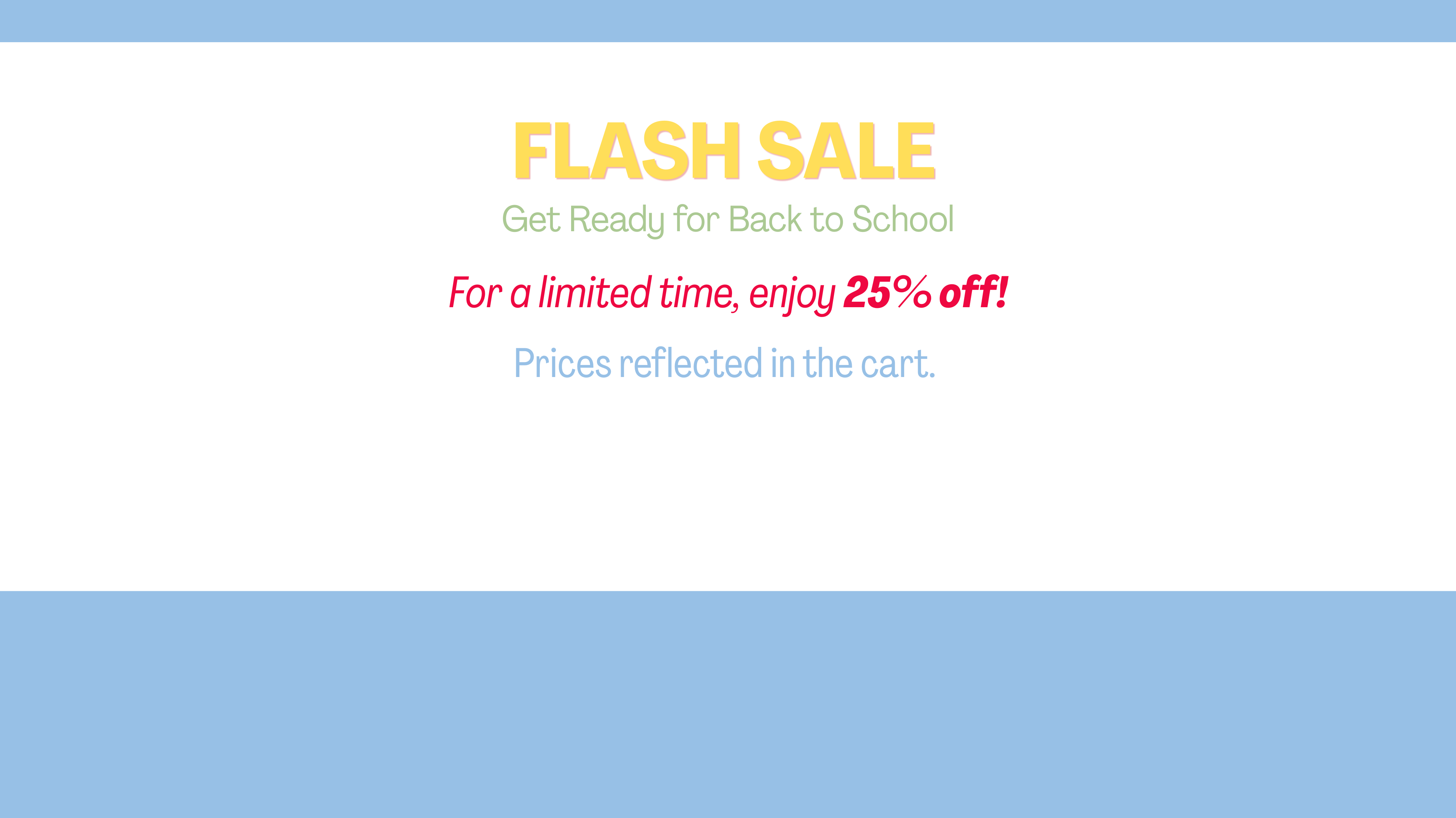 A promotional sale banner with a white center and light blue bands at the top and bottom. Text reads 'FLASH SALE' in yellow, 'Get Ready for Back to School' in green, 'For a limited time, enjoy 25% off!' in red, and 'Prices reflected in the cart, that store