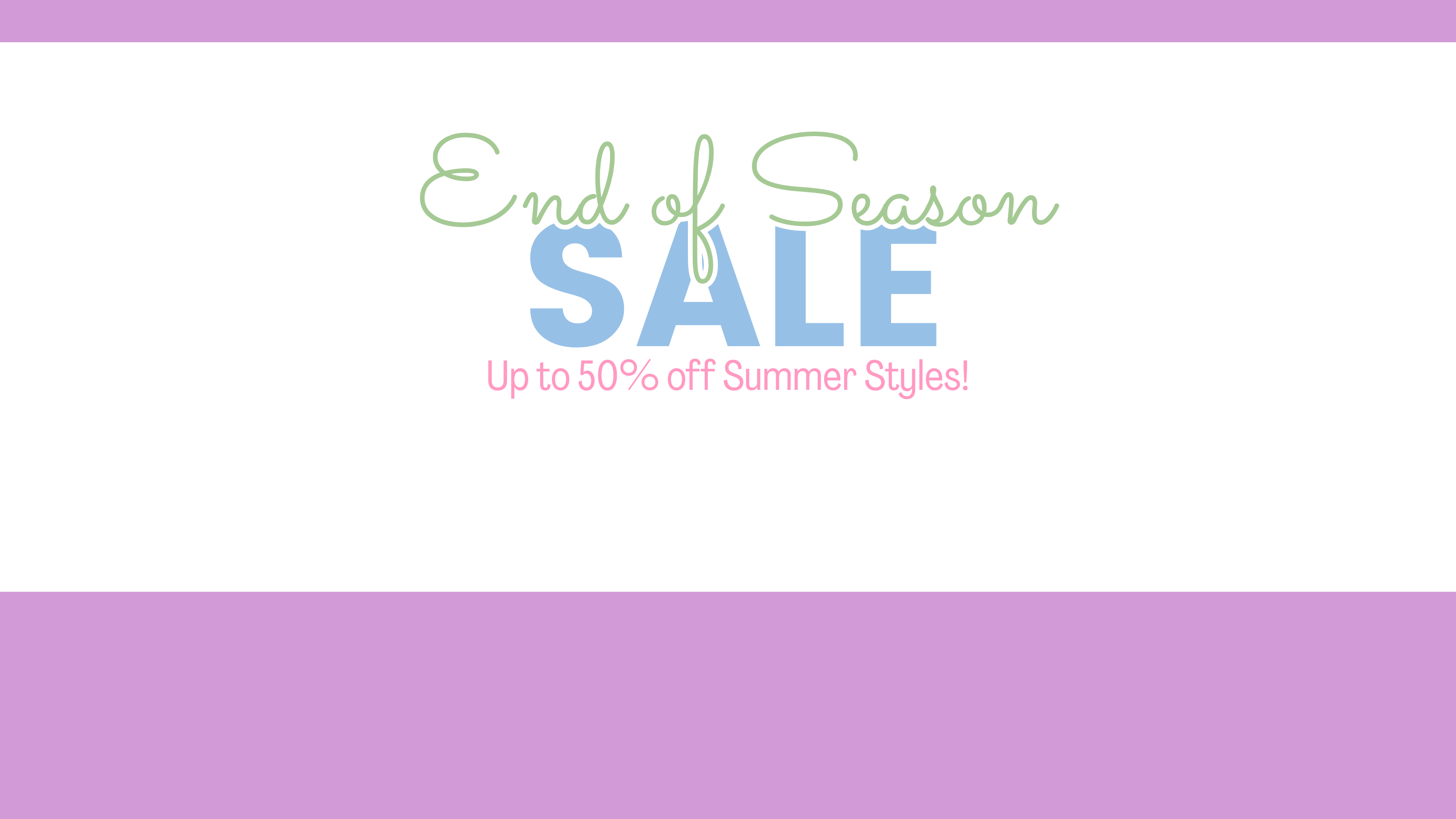 A promotional sale graphic with the text 'End of Season SALE' and 'Up to 50% off Summer Styles!' on a white background with lavender borders at the top and bottom, that store