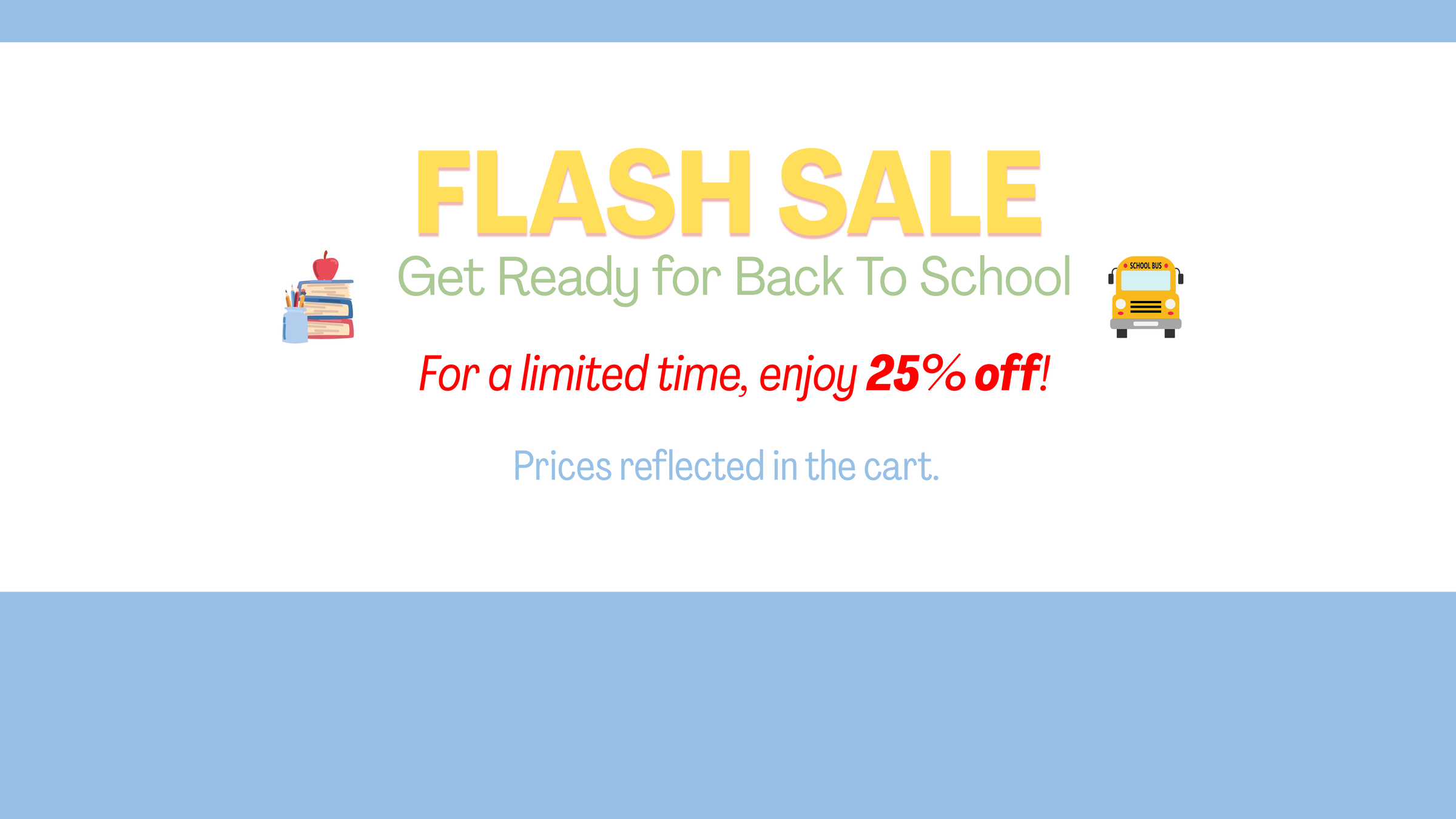 A promotional sale graphic with the text 'FLASH SALE' in large yellow letters, 'Get Ready for Back To School' in green, 'For a limited time, enjoy 25% off!' in red, and 'Prices reflected in the cart.' in blue, plus small school-themed icons of books and a yellow school bus, that store